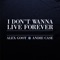I Don't Wanna Live Forever (feat. Andie Case) - Alex Goot lyrics