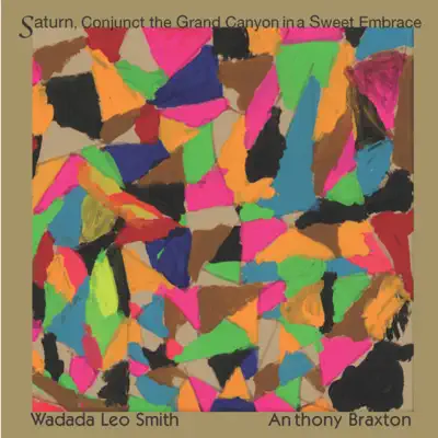 Saturn, Conjunct the Grand Canyon in a Sweet Embrace - Anthony Braxton