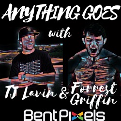 Anything Goes with TJ Lavin and Forrest Griffin