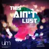 This Ain't Lust - Single album lyrics, reviews, download