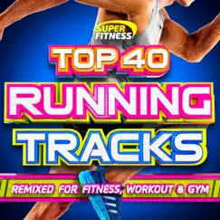 Top 40 Running Tracks (Remixed for Fitness, Workout and Gym) by Various Artists album reviews, ratings, credits
