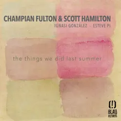 The Things We Did Last Summer (feat. Ignasi González & Esteve Pi) - Scott Hamilton The Things We Did Last Summer (feat. Ignasi González & Esteve Pi) - Scott Hamilton