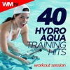 40 Hydro Aqua Training Hits Workout Session (Unmixed Compilation for Fitness & Workout 128 - 142 Bpm / 32 Count)