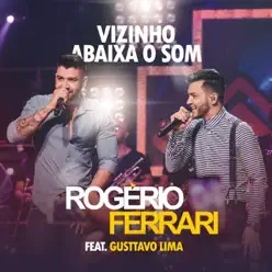 Vizinho Abaixa o Som (feat. Gusttavo Lima) - Single - Rogerio Ferrari