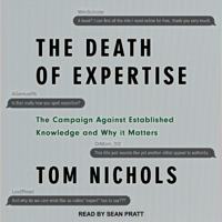 Tom Nichols - The Death of Expertise: The Campaign Against Established Knowledge and Why It Matters (Unabridged) artwork