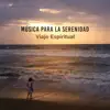 Música para la Serenidad - Viaje Espiritual, Relajarse y Meditar, Cierra los Ojos, Calma y Duerme album lyrics, reviews, download