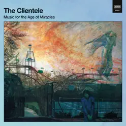 Music for the Age of Miracles - The Clientele Music for the Age of Miracles - The Clientele