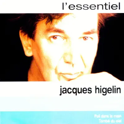 Higelin L'essentiel - Jacques Higelin Higelin L'essentiel - Jacques Higelin