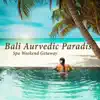 Stream & download Bali Aurvedic Paradise: Spa Weekend Getaway – The Best Massage Music, Tranquil Moments, Relaxation Meditation, Zen Therapeutic Touch, Ocean Sound & Nature Ambience