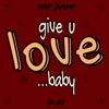 Mr Jvoc - Give U Love Baby