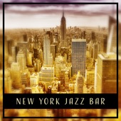 New York Jazz Bar: Wine Bar, Restaurant & Dinner Music, Easy Listening Background, Mood and Cool Instrumentals artwork