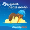 Lay Your Head Down