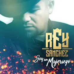 Soy un Mujeriego - Single - Rey Sanchez Soy un Mujeriego - Single - Rey Sanchez