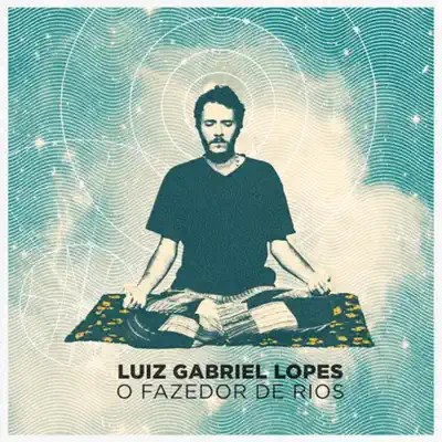 O Fazedor de Rios - Luiz Gabriel Lopes