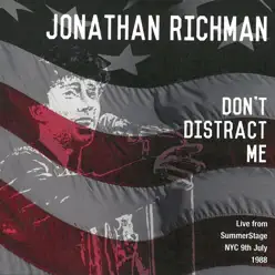 Don't Distract Me: Live from Summerstage Nyc, 9th July 1988 (Live) - Jonathan Richman