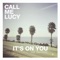 CALL ME LUCY Ft. ALEX SMITH - It's on you