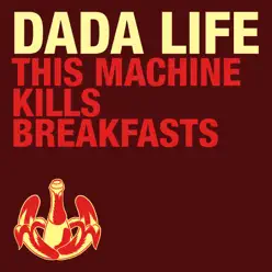 This Machine Kills Breakfasts - Single - Dada Life This Machine Kills Breakfasts - Single - Dada Life