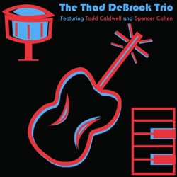 The Thad DeBrock Trio - Three Little Words (feat. Todd Caldwell & Spencer Cohen)