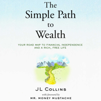 JL Collins - The Simple Path to Wealth: Your Road Map to Financial Independence and a Rich, Free Life (Unabridged) artwork