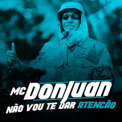 Não Vou Te Dar Atenção - Single - MC Don Juan