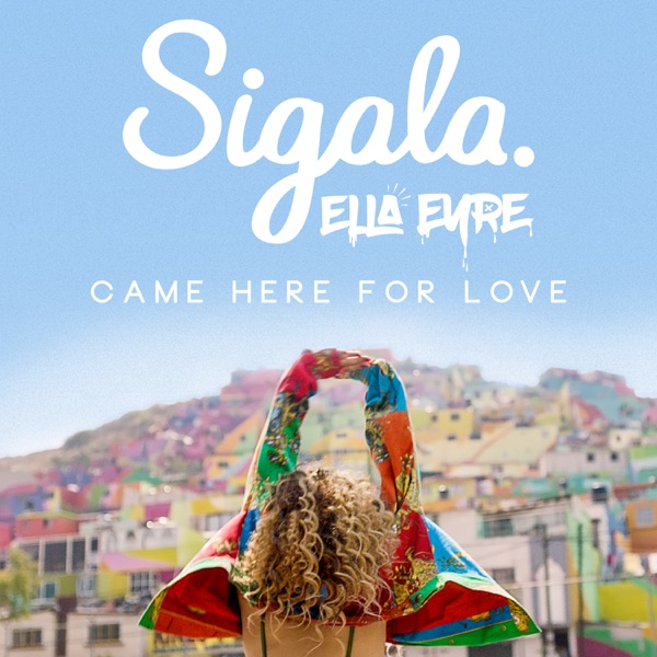 Came Here For Love - Single - Sigala & Ella Eyre