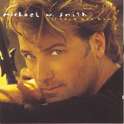 I'll Lead You Home - Michael W. Smith