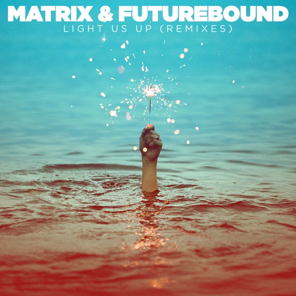 Light Us Up (feat. Calum Scott) [Remixes] - Single - Matrix & Futurebound