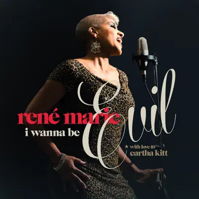 I Wanna Be Evil (with Love to Eartha Kitt) - René Marie