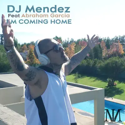 I'm Coming Home (feat. Abraham Garcia) - Single - DJ Mendez