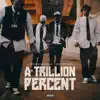 A Trillion Percent - Single album lyrics, reviews, download