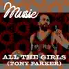 All the Girls (Tony Parker) - Single album lyrics, reviews, download