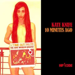 10 Minutes Ago by Kate Knife album reviews, ratings, credits