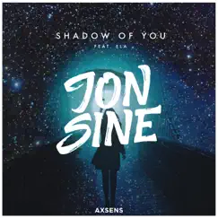 Shadow of You (feat. Ela) - Single by Jon Sine album reviews, ratings, credits