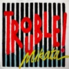 Trouble! - Single