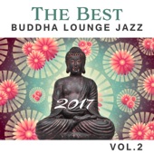 The Best Buddha Lounge Jazz 2017 Vol.2: Chilled Cafe, Ibiza Jazz Ambience, Acoustic Latin Guitar, Sounds from Night Bar and the Club artwork