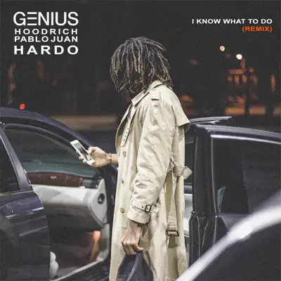 I Know What to Do (Remix) [feat. HoodRich Pablo Juan & Hardo] - Single - Genius