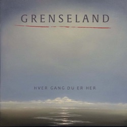Grenseland - Hver Gang Du Er Her