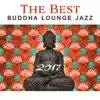 The Best Buddha Lounge Jazz 2017: Relaxing Instrumental Songs Collection, Sexy Saxophone, Acoustic Guitar, Smooth Piano Bar, Spanish Background Music album lyrics, reviews, download
