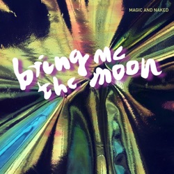 Magic & Naked - Bring Me the Moon
