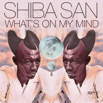 What’s on My Mind - Single by Shiba San album reviews, ratings, credits