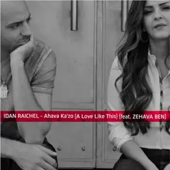 Ahava Ka'zo (A Love Like This) [feat. Zahava Ben] - Single - Idan Raichel