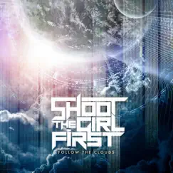 Follow the Clouds by Shoot the Girl First album reviews, ratings, credits