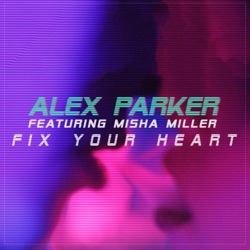 Alex Parker - Fix Your Heart (feat. Misha Miller)