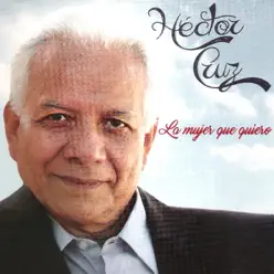 La Mujer Que Quiero - Héctor Cruz