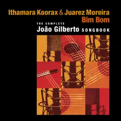 Bim Bom (The Complete Joao Gilberto Songbook) by Ithamara Koorax & Juarez Moreira album reviews, ratings, credits