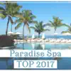 Paradise Spa TOP 2017 – Magic Music for Soothing Mind & Body, Healing Massage, Wellness, Your Comfort, Relaxation Therapy album lyrics, reviews, download