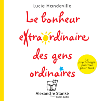 Lucie Mondeville - Le bonheur extraordinaire des gens ordinaire: la psychologie positive pour tous artwork