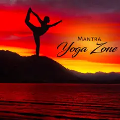 Mantra Yoga Zone: Music for Meditation, Chakra Balancing, Reiki Healing, Hatha Yoga, Relaxation by Hatha Yoga Music Zone & Meditation Yoga Empire album reviews, ratings, credits