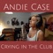 Crying in the Club - Andie Case lyrics