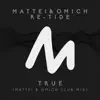 True (Mattei & Omich Club Mix) - Single album lyrics, reviews, download